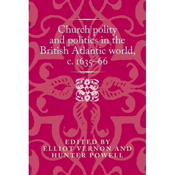 Politics, Culture and Society in Early M Church Polity and Politics in the British Atlantic World, C. 1635-66, (Hardcover)