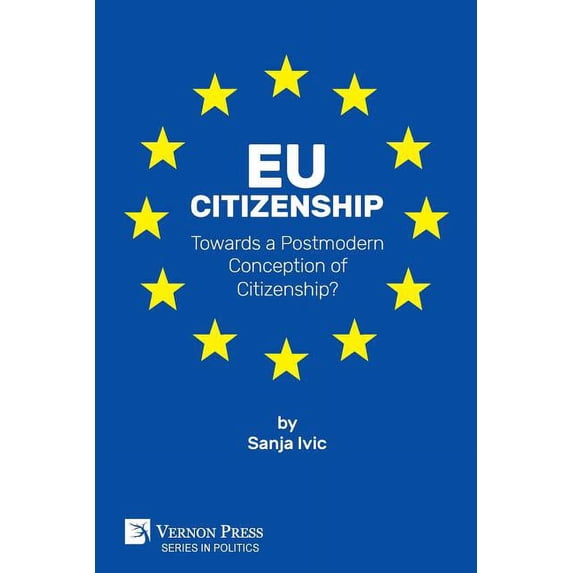 Politics: EU Citizenship: Towards a Postmodern Conception of Citizenship? (Paperback)