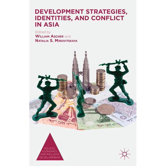 Politics, Economics, and Inclusive Devel Development Strategies, Identities, and Conflict in Asia, (Hardcover)