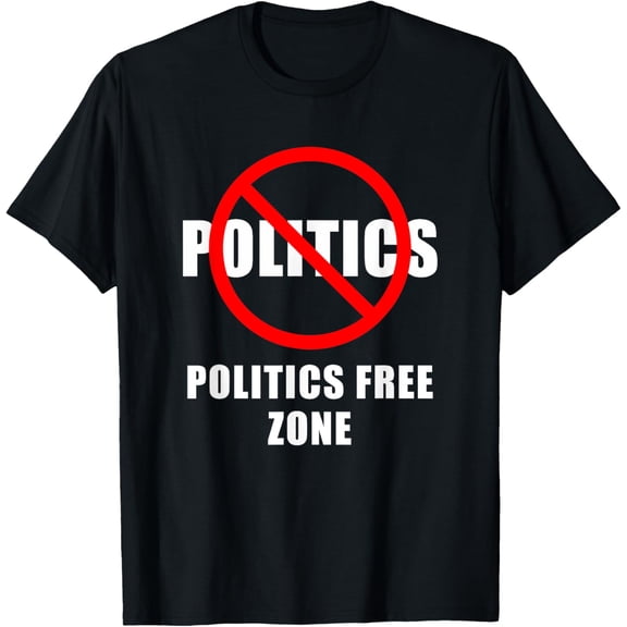Politics Free Zone, No political talk T-Shirt