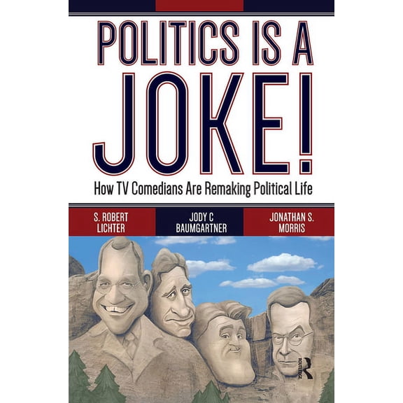 Politics Is a Joke!: How TV Comedians Are Remaking Political Life, (Hardcover)