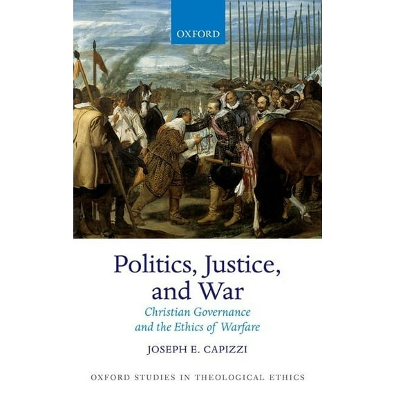Politics, Justice, and War : Christian Governance and the Ethics of Warfare