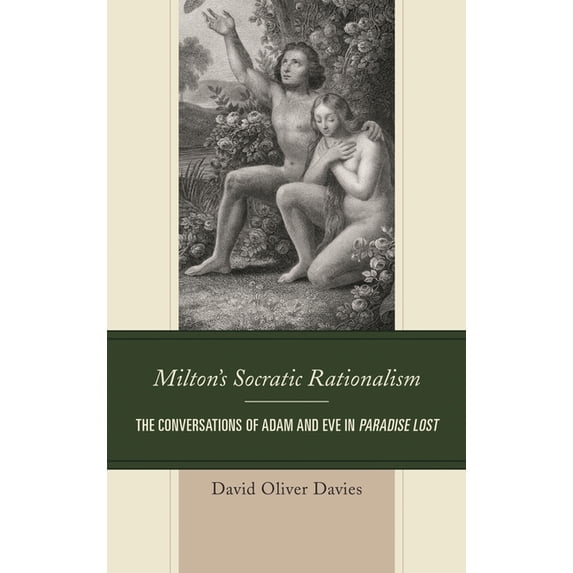 Politics, Literature, & Film Milton's Socratic Rationalism: The Conversations of Adam and Eve in Paradise Lost, (Paperback)