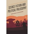 thumbnail image 1 of Politics, Literature, &amp; Film Science Fiction and Political Philosophy: From Bacon to Black Mirror, (Hardcover), 1 of 1
