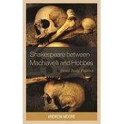 Politics, Literature, Film Shakespeare between Machiavelli and Hobbes Dead Body Politics, Paperback