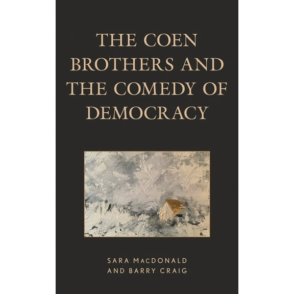 Politics, Literature, & Film The Coen Brothers and the Comedy of Democracy, (Hardcover)