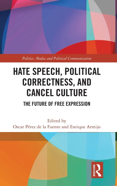 Politics, Media and Political Communicat Hate Speech, Political Correctness, and Cancel Culture: The Future of Free Expression, (Hardcover)