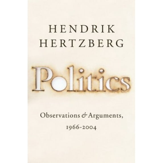 Pre-Owned Politics: Observations and Arguments, 1966-2004 (Hardcover) 1594200181 9781594200182