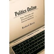 Politics Online Blogs, Chatrooms, and Discussion Groups in American Democracy, Paperback