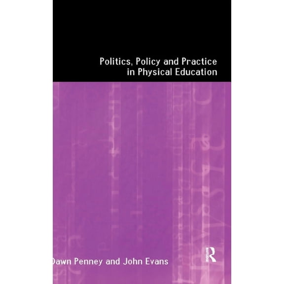 Politics, Policy and Practice in Physical Education, (Hardcover)