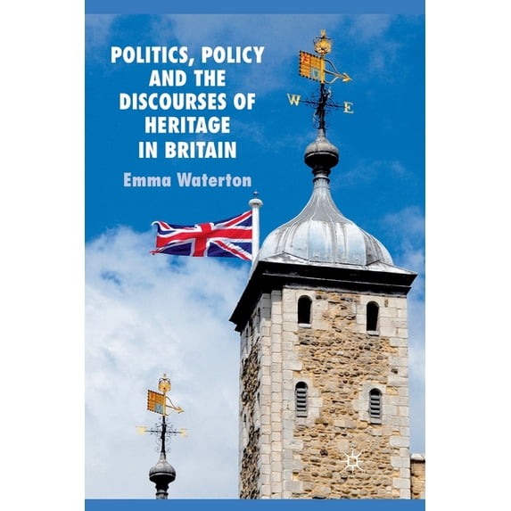Politics, Policy and the Discourses of Heritage in Britain, (Paperback)