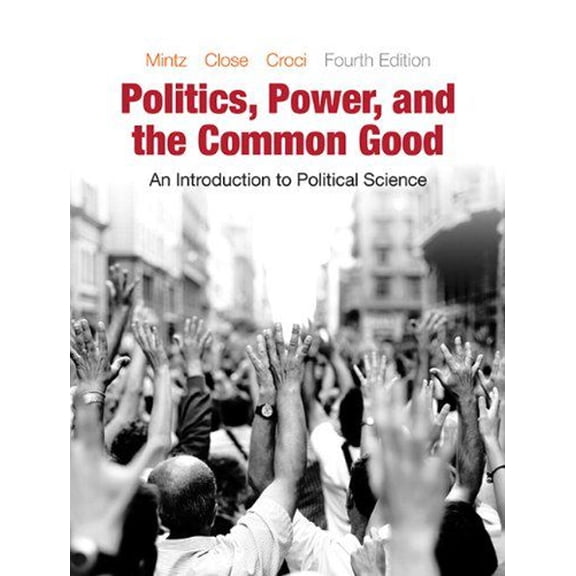 Pre-Owned Politics, Power, and the Common Good: An Introduction to Political Science (4th Edition) (Paperback) 0133399354 9780133399356