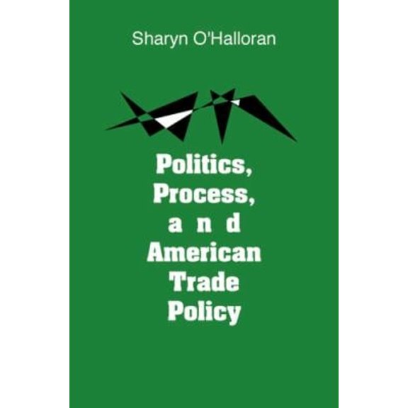 Pre-Owned Politics, Process, and American Trade Policy (Hardcover) 9780472105168