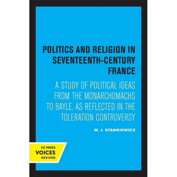 Politics and Religion in Seventeenth-Century France: A Study of Political Ideas from the Monarchomachs to Bayle, as Refl, (Paperback)