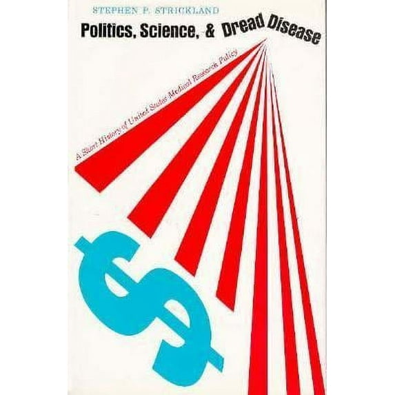 Pre-Owned Politics, Science, and Dread Disease:: A Short History of United States Medical Research Policy (Hardcover) 0674689550 9780674689558