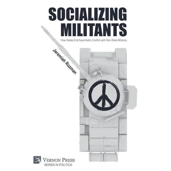 Politics: Socializing Militants: How States End Asymmetric Conflict with Non-State Militants (Paperback)