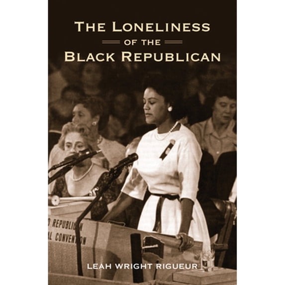Politics and Society in Modern America: The Loneliness of the Black Republican : Pragmatic Politics and the Pursuit of Power (Series #110) (Hardcover)