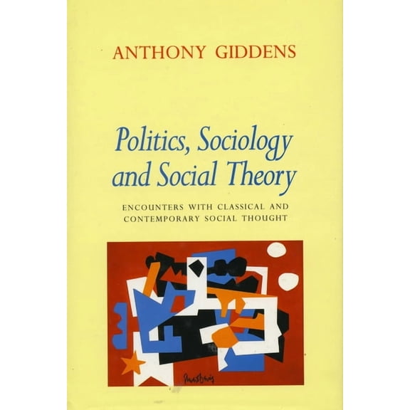 Politics, Sociology, and Social Theory: Encounters with Classical and Contemporary Social Thought, (Hardcover)