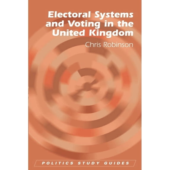 Politics Study Guides Electoral Systems and Voting in the United Kingdom, (Paperback)