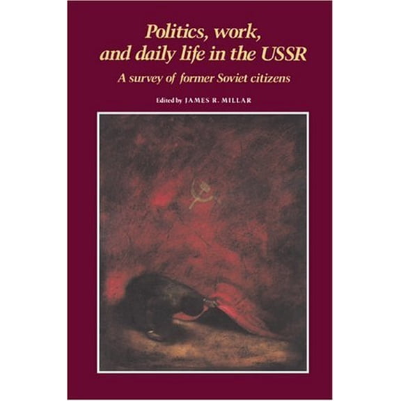 Pre-Owned Politics, Work, and Daily Life in the USSR: A Survey of Former Soviet Citizens (Paperback) 0521348900 9780521348904