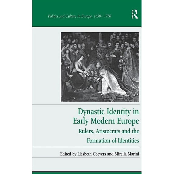 Politics and Culture in Europe, 1650-175 Dynastic Identity in Early Modern Europe: Rulers, Aristocrats and the Formation of Identities, (Hardcover)