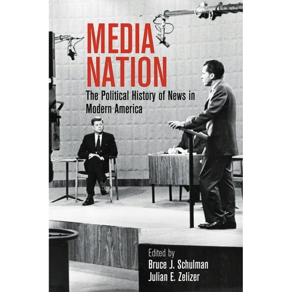 Politics and Culture in Modern America Media Nation: The Political History of News in Modern America, (Hardcover)