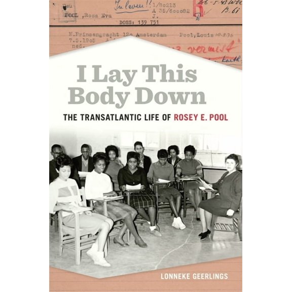 Politics and Culture in the Twentieth-Ce I Lay This Body Down: The Transatlantic Life of Rosey E. Pool, (Paperback)