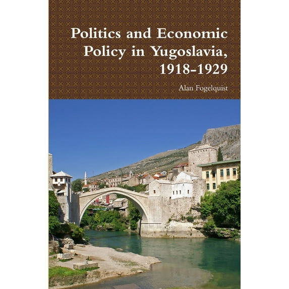 Politics and Economic Policy in Yugoslavia, 1918-1929, (Paperback)