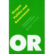Politics and Governments of the American States: Oregon Politics and Government : Progressives versus Conservative Populists (Paperback)