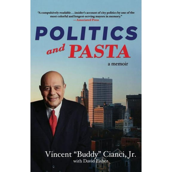 Politics and Pasta: A Memoir  Paperback  Vincent 'Buddy' Cianci Jr., David Fisher