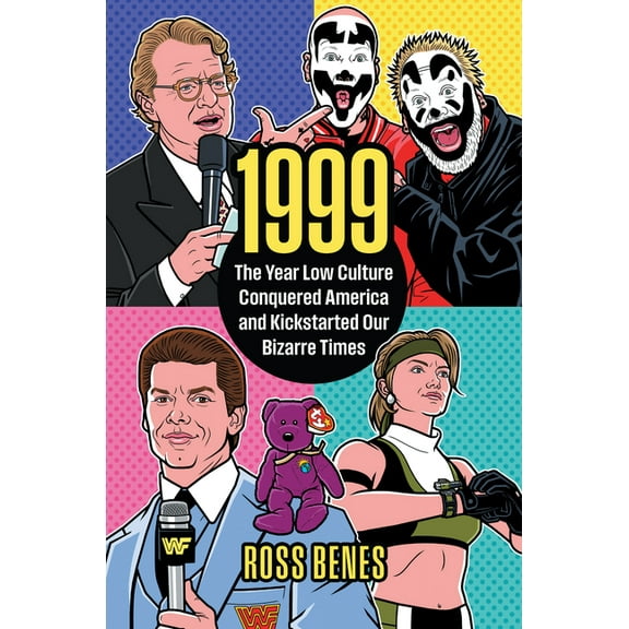 Politics and Popular Culture 1999: The Year Low Culture Conquered America and Kickstarted Our Bizarre Times, (Hardcover)