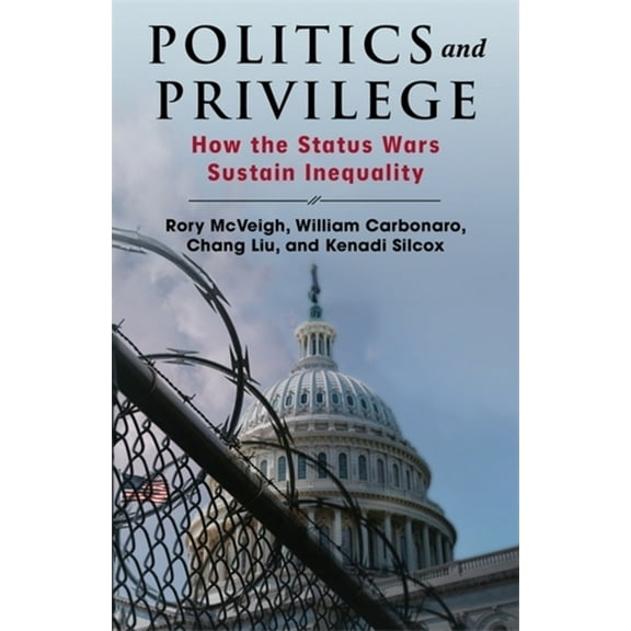 Politics and Privilege: How the Status Wars Sustain Inequality, (Paperback)
