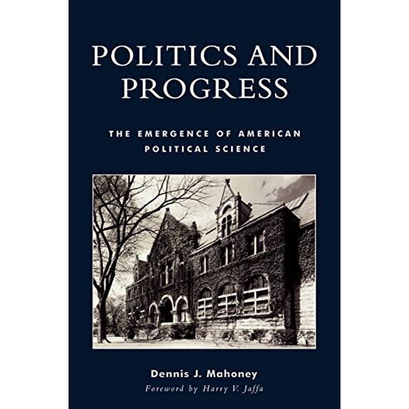 Pre-Owned Politics and Progress: The Emergence of American Political Science, 9780739106563, 0739106562, Paperback,