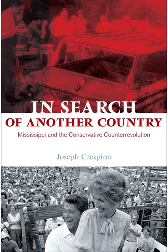 Politics and Society in Modern America In Search of Another Country: Mississippi and the Conservative Counterrevolution, Book 63, (Paperback)