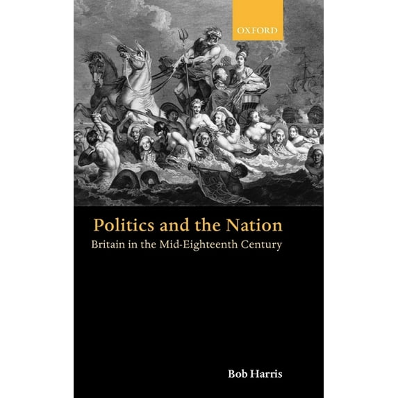 Politics and the Nation: Britain in the Mid-Eighteenth Century, (Hardcover)