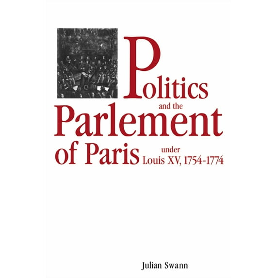 Politics and the Parlement of Paris Under Louis XV, 1754 1774, (Paperback)