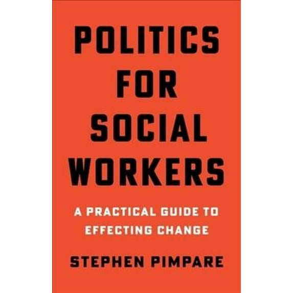Politics for Social Workers: A Practical Guide to Effecting Change (Paperback)