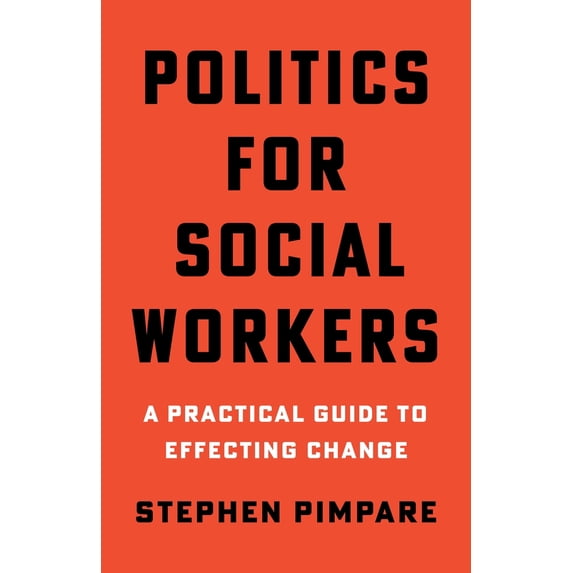 Pre-Owned Politics for Social Workers: A Practical Guide to Effecting Change (Paperback) 0231196938 9780231196932