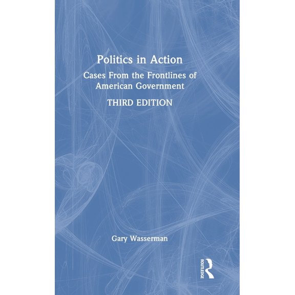 Politics in Action: Cases from the Frontlines of American Government, (Hardcover)