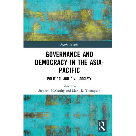 Politics in Asia Governance and Democracy in the Asia-Pacific: Political and Civil Society, (Hardcover)