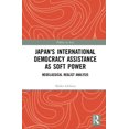 thumbnail image 1 of Politics in Asia Japan's International Democracy Assistance as Soft Power: Neoclassical Realist Analysis, (Hardcover), 1 of 1