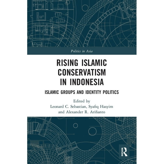 Politics in Asia Rising Islamic Conservatism in Indonesia: Islamic Groups and Identity Politics, (Paperback)