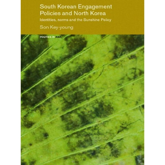 Politics in Asia South Korean Engagement Policies and North Korea: Identities, Norms and the Sunshine Policy, (Paperback)