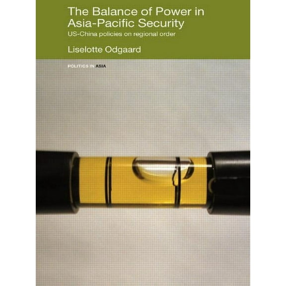 Politics in Asia The Balance of Power in Asia-Pacific Security: Us-China Policies on Regional Order, (Paperback)