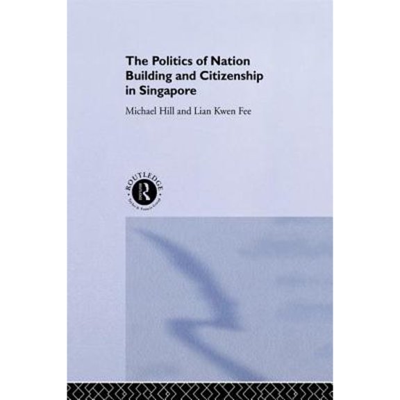 Pre-Owned The Politics of Nation Building and Citizenship in Singapore (Paperback) by Michael Hill, Kwen Fee Lian