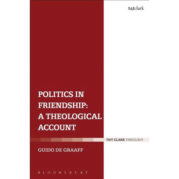 Politics in Friendship: A Theological Account, (Paperback)