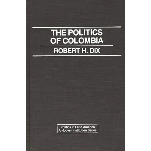 Politics in Latin America The Politics of Colombia, (Hardcover)