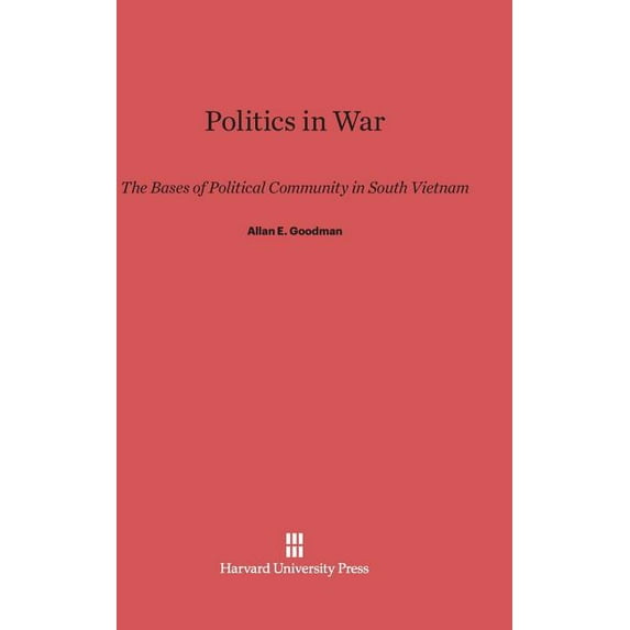 Politics in War: The Bases of Political Community in South Vietnam, (Hardcover)