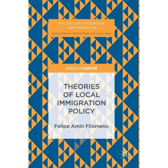 Politics of Citizenship and Migration Theories of Local Immigration Policy, (Hardcover)