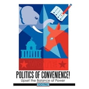 Politics of Convenience! Upset the Balance of Power, Hardcover